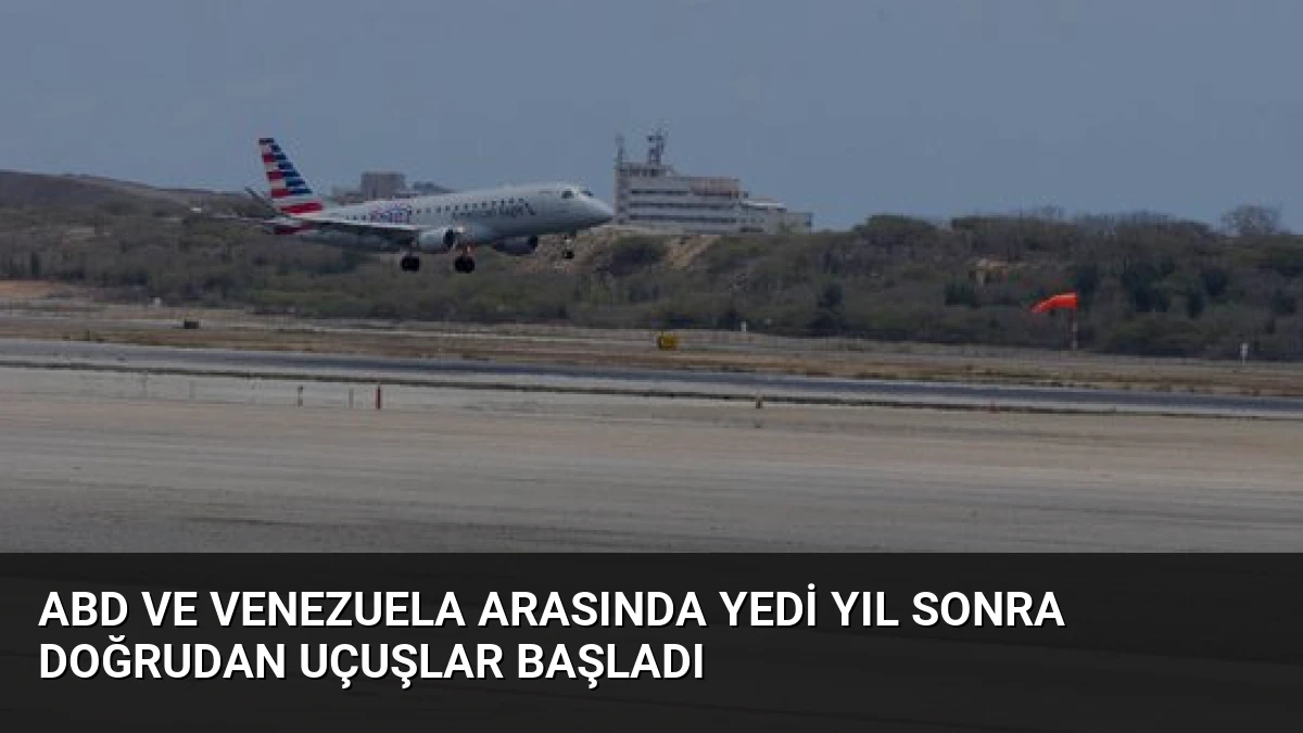 ABD ve Venezuela Arasında Yedi Yıl Sonra Doğrudan Uçuşlar Başladı