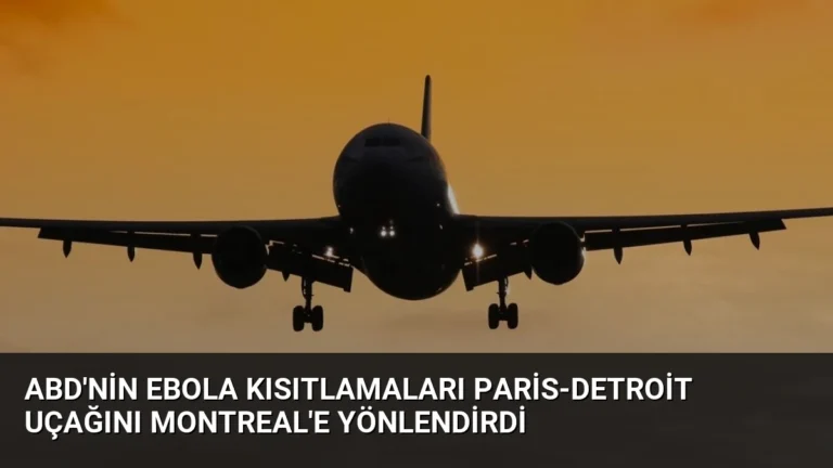 ABD’nin Ebola Kısıtlamaları Paris-Detroit Uçağını Montreal’e Yönlendirdi