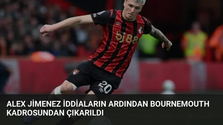 Alex Jimenez İddiaların Ardından Bournemouth Kadrosundan Çıkarıldı