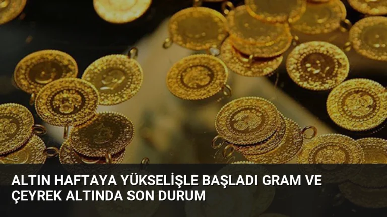 Altın Haftaya Yükselişle Başladı Gram ve Çeyrek Altında Son Durum