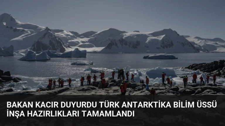 Bakan Kacır Duyurdu Türk Antarktika Bilim Üssü İnşa Hazırlıkları Tamamlandı