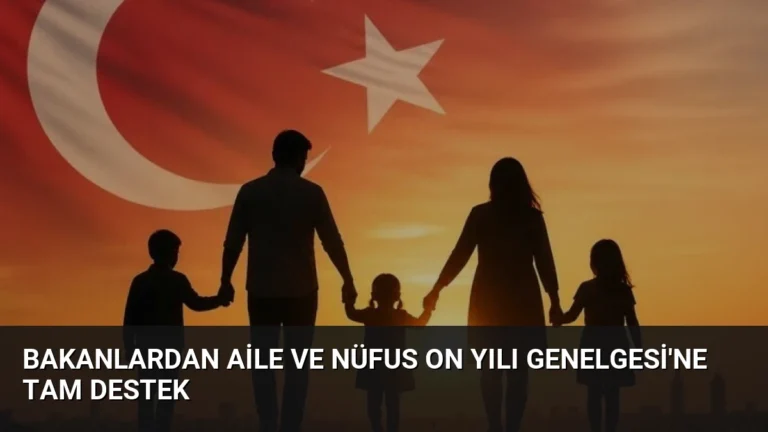 Bakanlardan Aile ve Nüfus On Yılı Genelgesi’ne Tam Destek