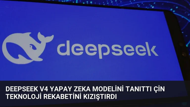 DeepSeek V4 Yapay Zeka Modelini Tanıttı Çin Teknoloji Rekabetini Kızıştırdı