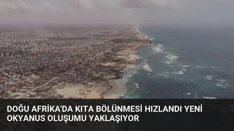 Doğu Afrika’da Kıta Bölünmesi Hızlandı Yeni Okyanus Oluşumu Yaklaşıyor