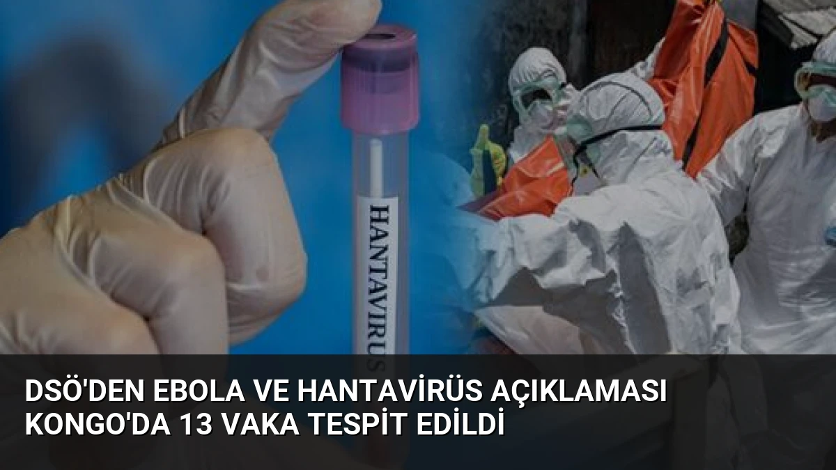 DSÖ’den Ebola ve Hantavirüs Açıklaması Kongo’da 13 Vaka Tespit Edildi