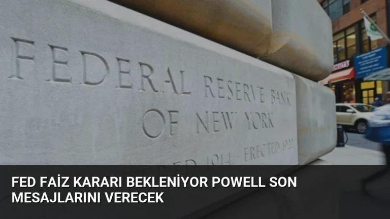 Fed Faiz Kararı Bekleniyor Powell Son Mesajlarını Verecek