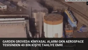 Garden Groveda Kimyasal Alarm GKN Aerospace Tesisinden 40 Bin Kişiye Tahliye Emri