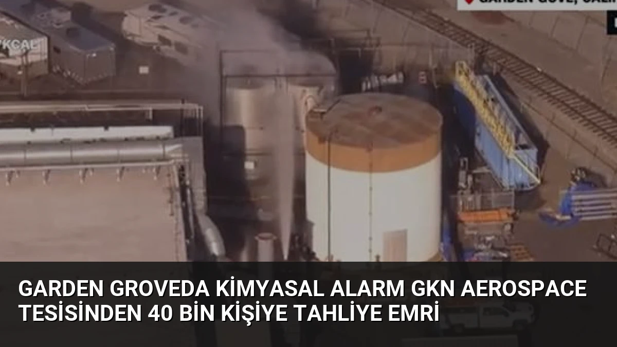 Garden Groveda Kimyasal Alarm GKN Aerospace Tesisinden 40 Bin Kişiye Tahliye Emri