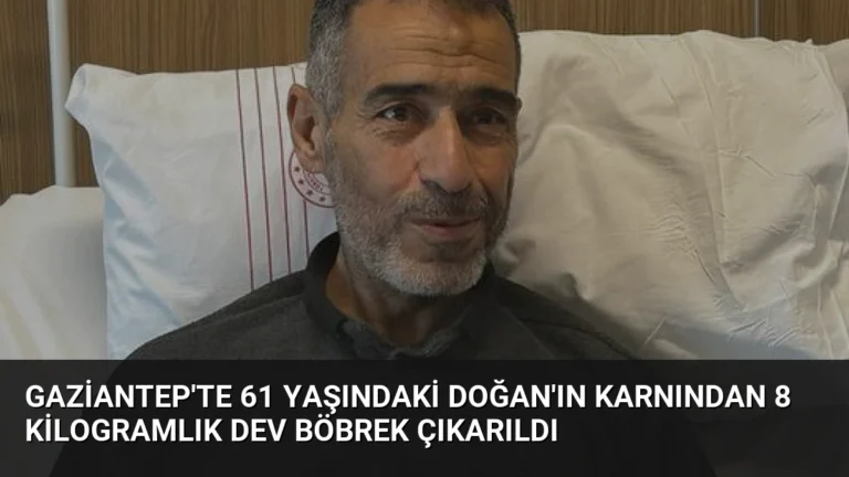 Gaziantep’te 61 Yaşındaki Doğan’ın Karnından 8 Kilogramlık Dev Böbrek Çıkarıldı