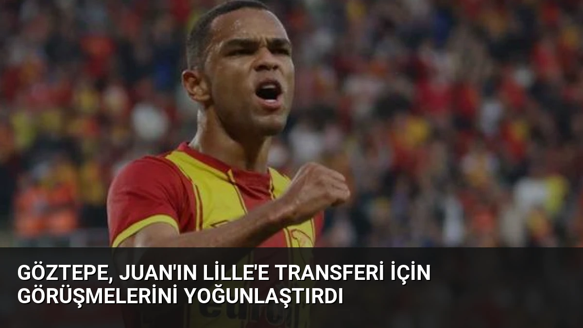Göztepe, Juan’ın Lille’e Transferi İçin Görüşmelerini Yoğunlaştırdı