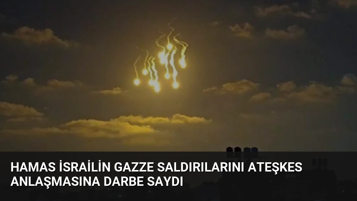 Hamas İsrailin Gazze Saldırılarını Ateşkes Anlaşmasına Darbe Saydı