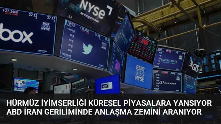 Hürmüz İyimserliği Küresel Piyasalara Yansıyor ABD İran Geriliminde Anlaşma Zemini Aranıyor