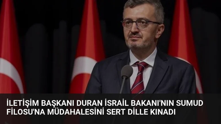 İletişim Başkanı Duran İsrail Bakanı’nın Sumud Filosu’na Müdahalesini Sert Dille Kınadı