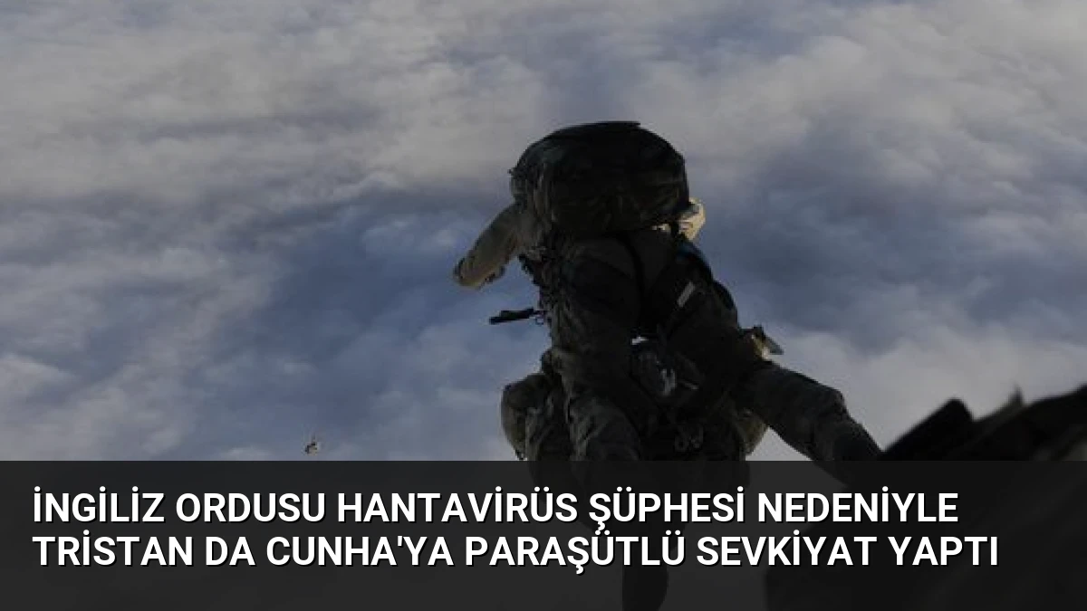 İngiliz Ordusu Hantavirüs Şüphesi Nedeniyle Tristan da Cunha’ya Paraşütlü Sevkiyat Yaptı