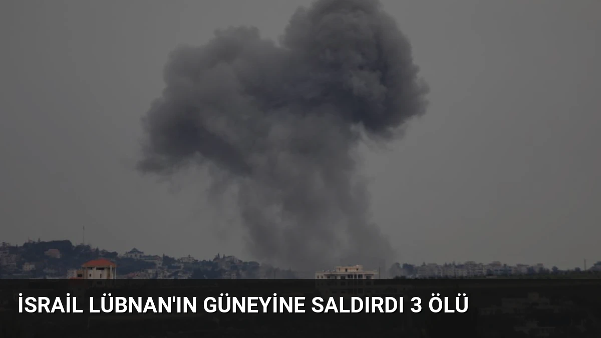 İsrail Lübnan’ın Güneyine Saldırdı 3 Ölü