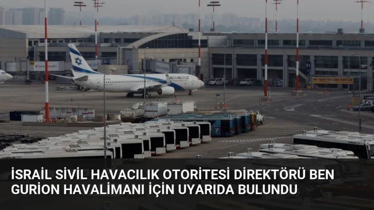 İsrail Sivil Havacılık Otoritesi Direktörü Ben Gurion Havalimanı İçin Uyarıda Bulundu