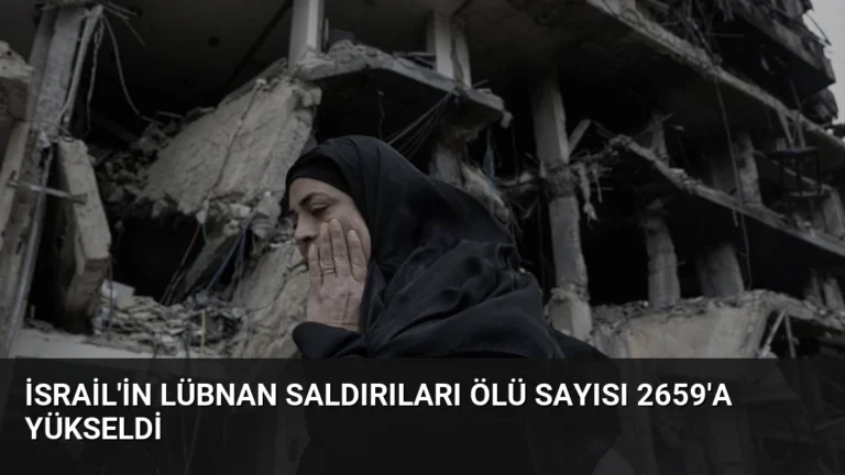 İsrail’in Lübnan Saldırıları Ölü Sayısı 2659’a Yükseldi