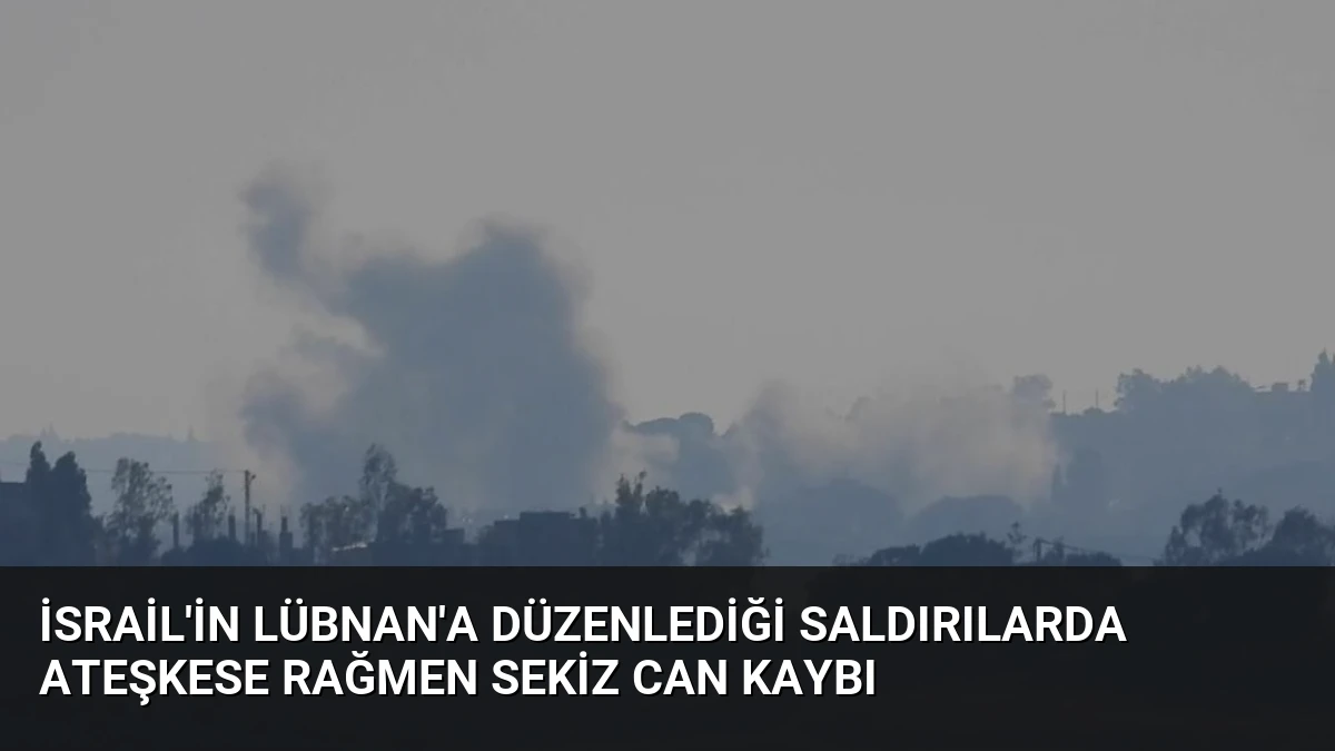 İsrail’in Lübnan’a Düzenlediği Saldırılarda Ateşkese Rağmen Sekiz Can Kaybı
