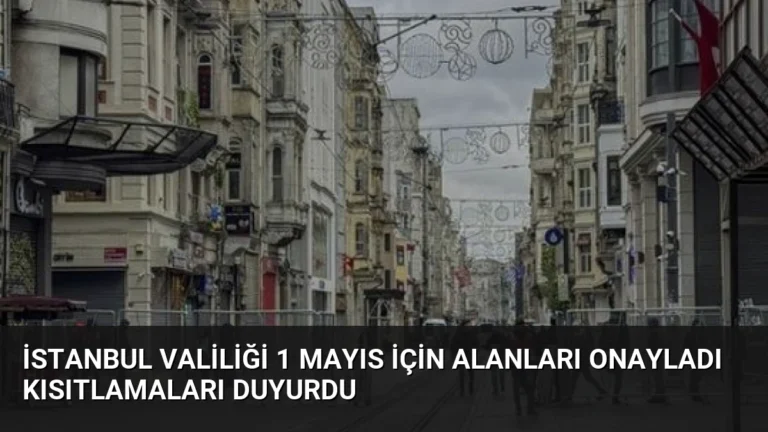 İstanbul Valiliği 1 Mayıs İçin Alanları Onayladı Kısıtlamaları Duyurdu