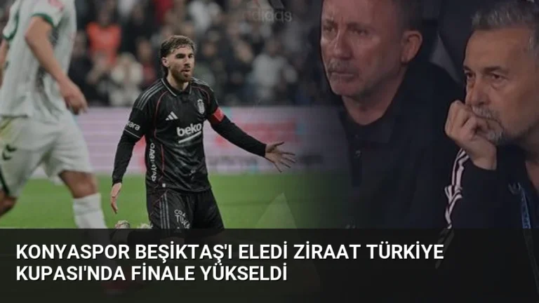 Konyaspor Beşiktaş’ı Eledi Ziraat Türkiye Kupası’nda Finale Yükseldi