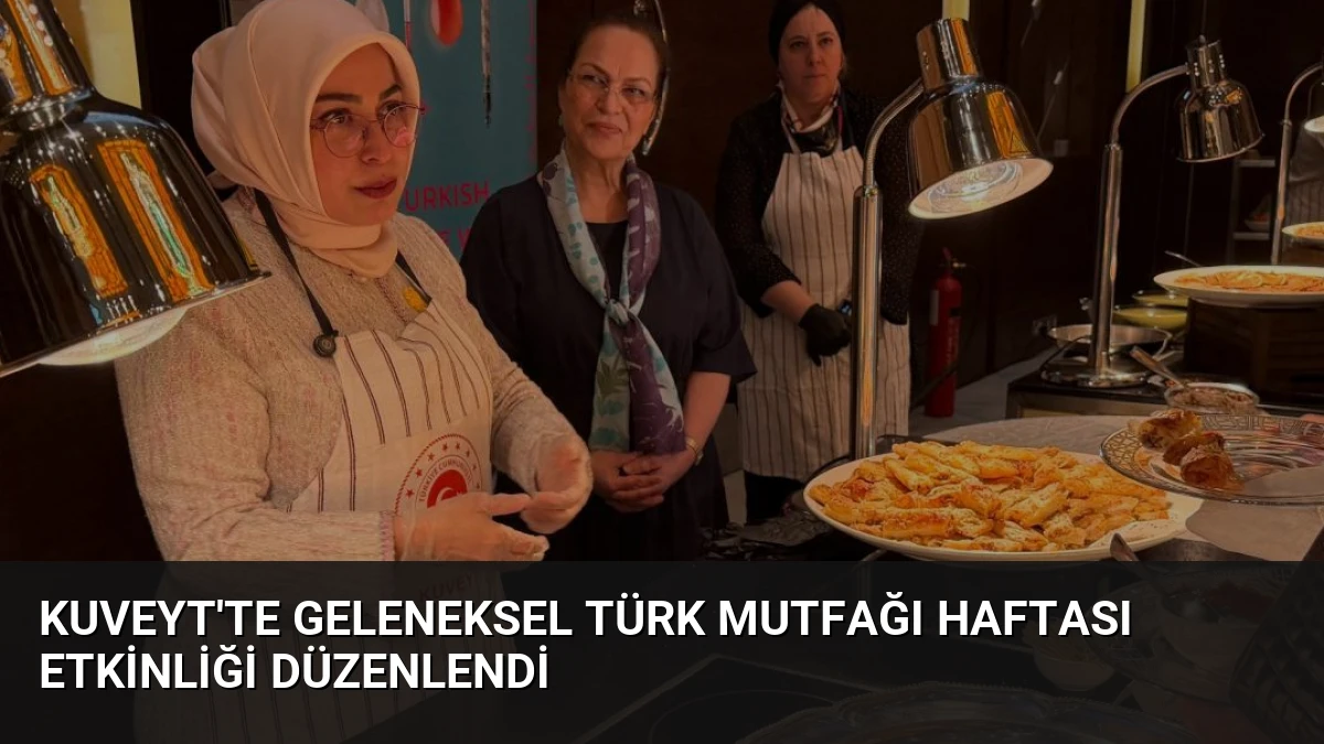 Kuveyt’te Geleneksel Türk Mutfağı Haftası Etkinliği Düzenlendi