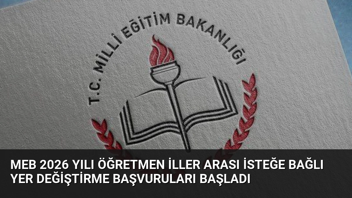 MEB 2026 Yılı Öğretmen İller Arası İsteğe Bağlı Yer Değiştirme Başvuruları Başladı