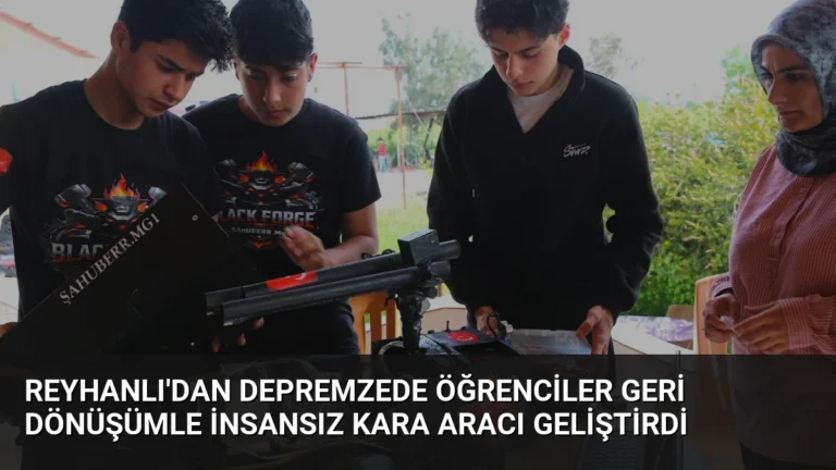 Reyhanlı’dan Depremzede Öğrenciler Geri Dönüşümle İnsansız Kara Aracı Geliştirdi