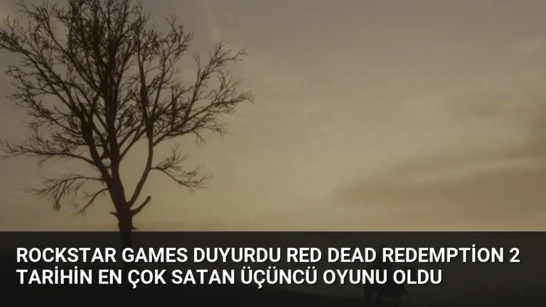 Rockstar Games Duyurdu Red Dead Redemption 2 Tarihin En Çok Satan Üçüncü Oyunu Oldu