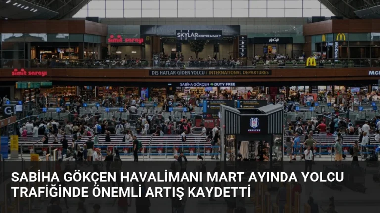 Sabiha Gökçen Havalimanı Mart Ayında Yolcu Trafiğinde Önemli Artış Kaydetti