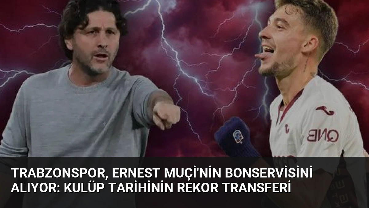 Trabzonspor, Ernest Muçi’nin Bonservisini Alıyor: Kulüp Tarihinin Rekor Transferi