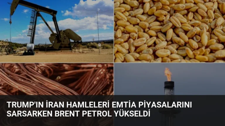 Trump’ın İran Hamleleri Emtia Piyasalarını Sarsarken Brent Petrol Yükseldi