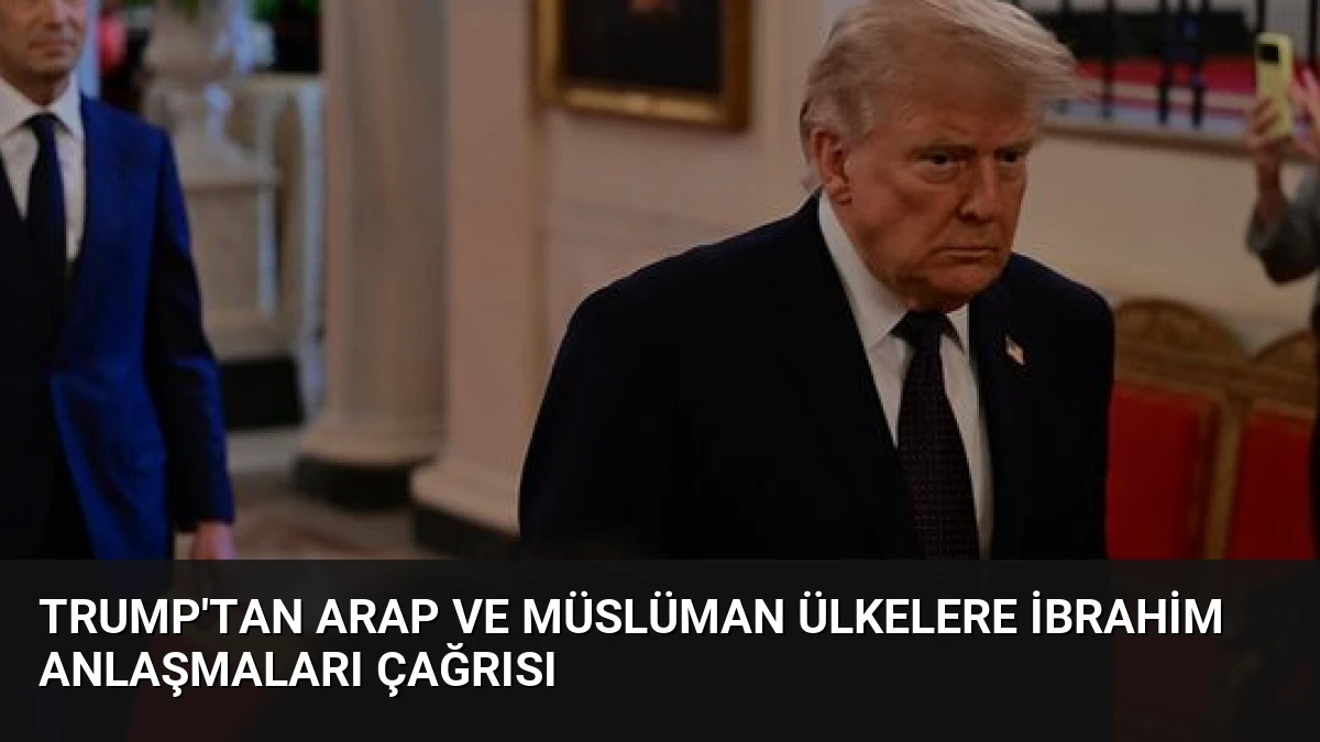 Trump’tan Arap ve Müslüman Ülkelere İbrahim Anlaşmaları Çağrısı