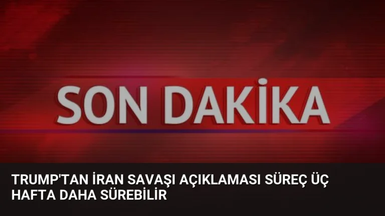 Trump’tan İran Savaşı Açıklaması Süreç Üç Hafta Daha Sürebilir