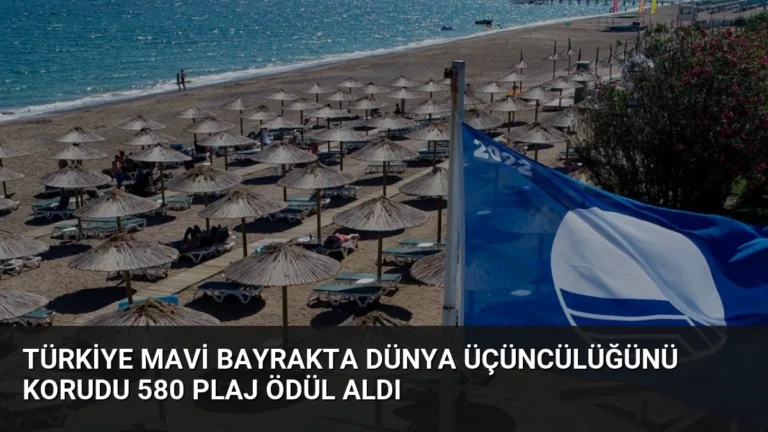 Türkiye Mavi Bayrakta Dünya Üçüncülüğünü Korudu 580 Plaj Ödül Aldı