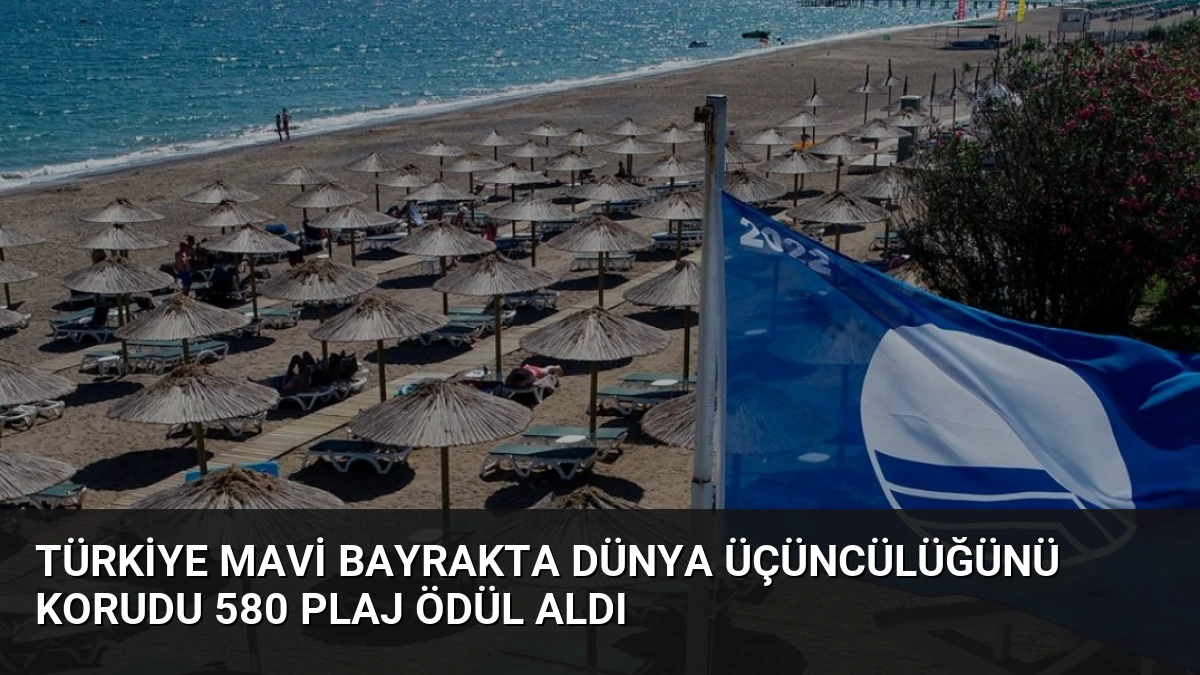Türkiye Mavi Bayrakta Dünya Üçüncülüğünü Korudu 580 Plaj Ödül Aldı