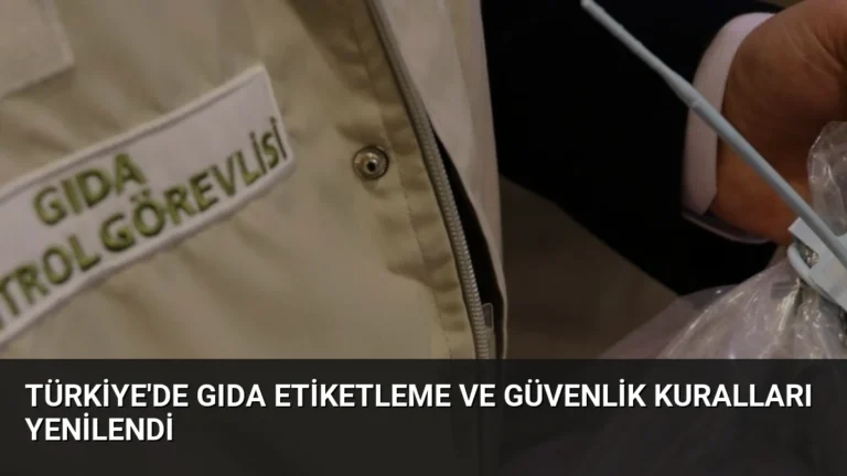 Türkiye’de Gıda Etiketleme ve Güvenlik Kuralları Yenilendi