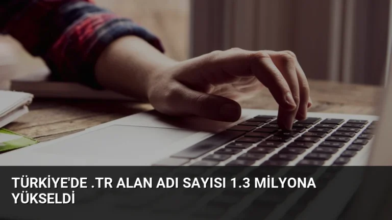 Türkiye’de .tr Alan Adı Sayısı 1.3 Milyona Yükseldi