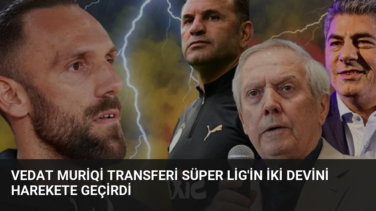 Vedat Muriqi Transferi Süper Lig’in İki Devini Harekete Geçirdi