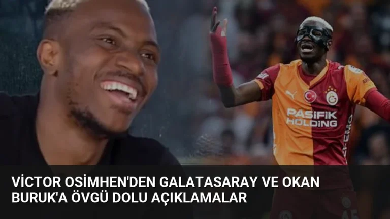 Victor Osimhen’den Galatasaray ve Okan Buruk’a Övgü Dolu Açıklamalar