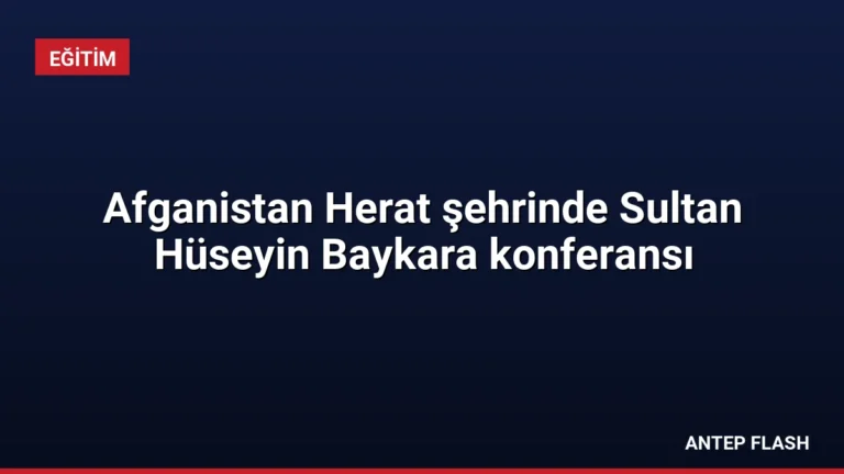 Afganistan Herat şehrinde Sultan Hüseyin Baykara konferansı