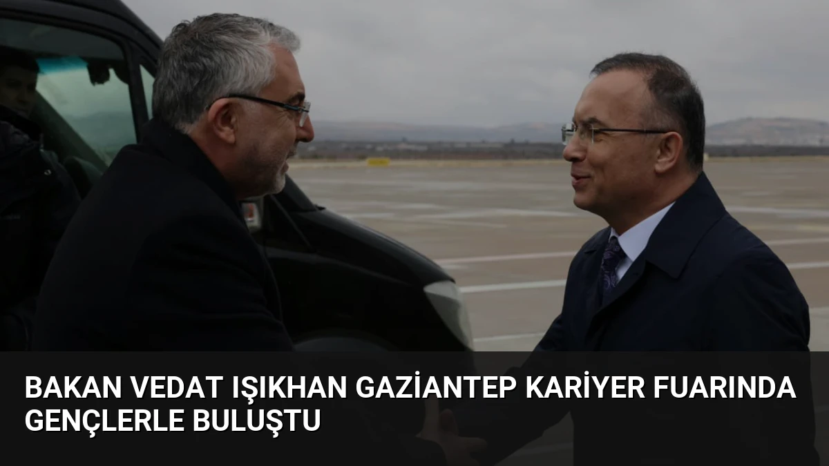 Bakan Vedat Işıkhan Gaziantep Kariyer Fuarında Gençlerle Buluştu