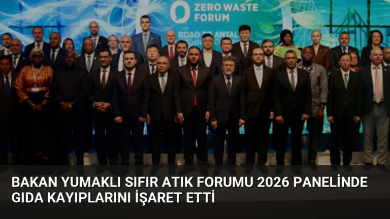 Bakan Yumaklı Sıfır Atık Forumu 2026 Panelinde Gıda Kayıplarını İşaret Etti