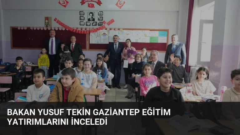 Bakan Yusuf Tekin Gaziantep Eğitim Yatırımlarını İnceledi