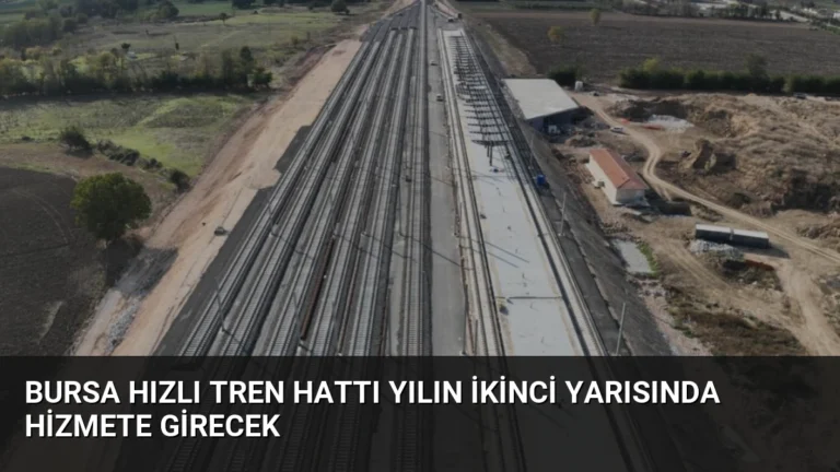 Bursa Hızlı Tren Hattı Yılın İkinci Yarısında Hizmete Girecek