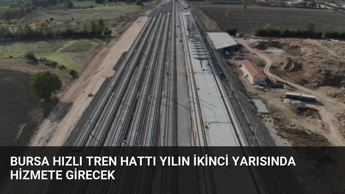 Bursa Hızlı Tren Hattı Yılın İkinci Yarısında Hizmete Girecek