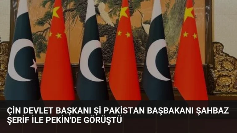 Çin Devlet Başkanı Şi Pakistan Başbakanı Şahbaz Şerif ile Pekin’de Görüştü