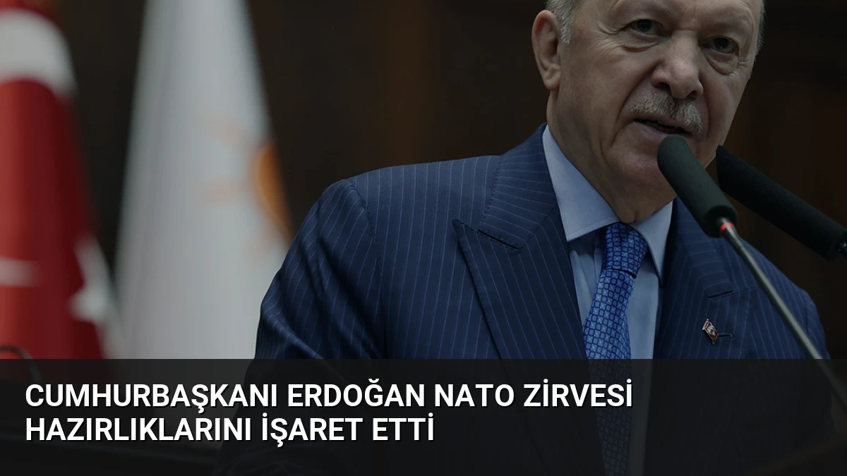 Cumhurbaşkanı Erdoğan NATO Zirvesi hazırlıklarını işaret etti