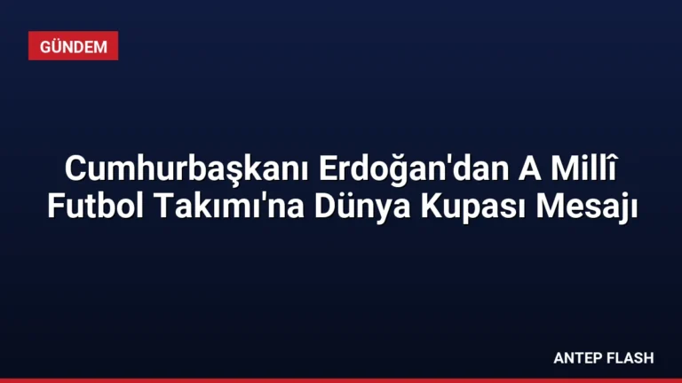 Cumhurbaşkanı Erdoğan’dan A Millî Futbol Takımı’na Dünya Kupası Mesajı