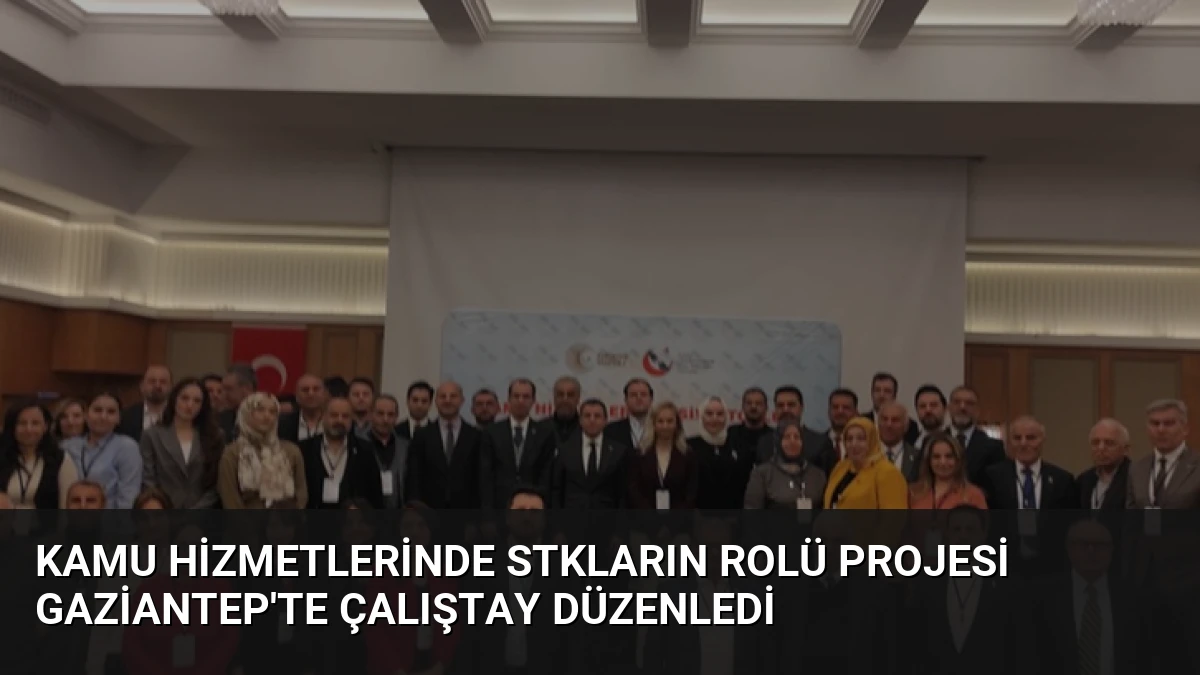 Kamu Hizmetlerinde STKların Rolü Projesi Gaziantep’te Çalıştay Düzenledi