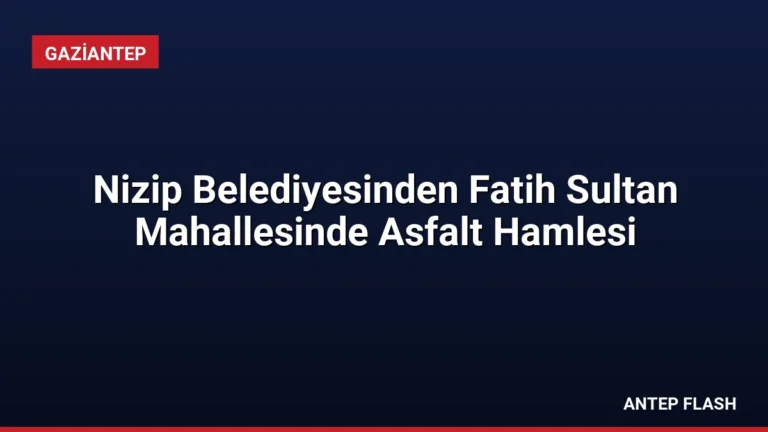 Nizip Belediyesinden Fatih Sultan Mahallesinde Asfalt Hamlesi